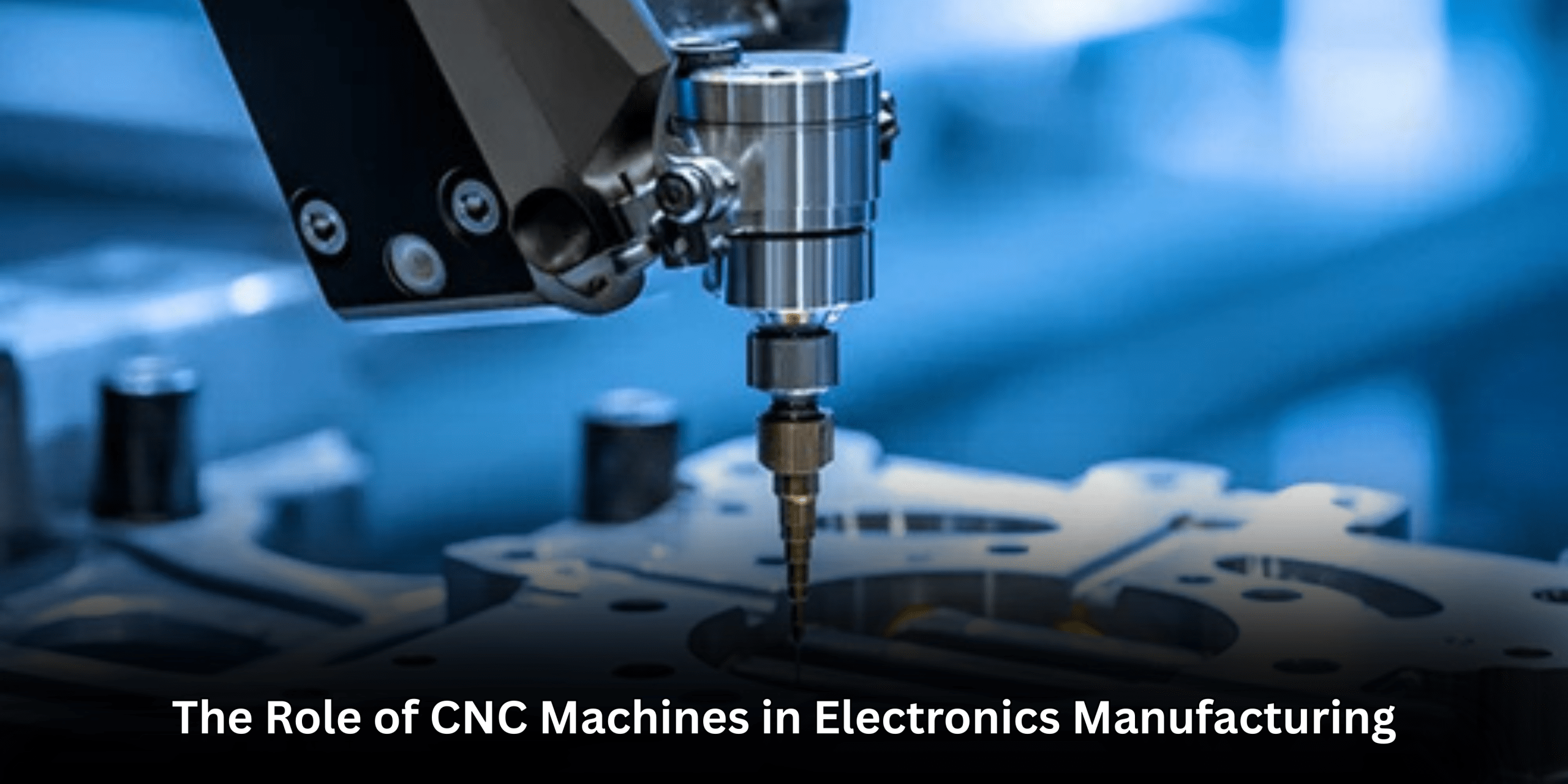 Role of CNC machines in electronics manufacturing industry
