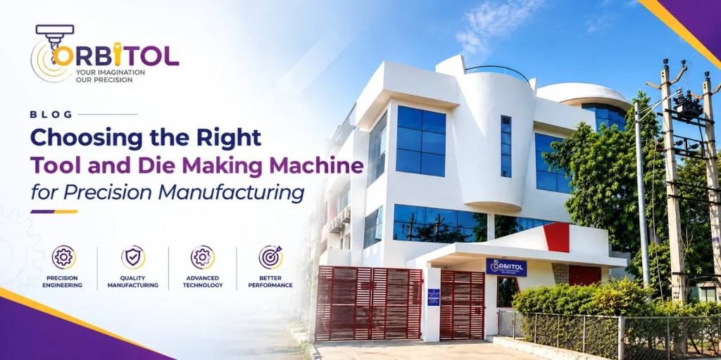 Choosing the Right Tool and Die Making Machine for Precision Manufacturing